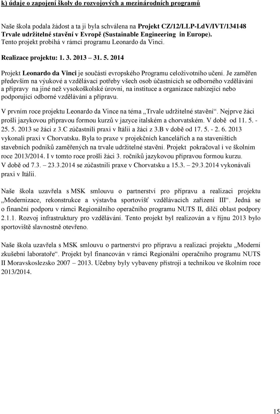 2014 Projekt Leonardo da Vinci je součástí evropského Programu celoživotního učení.