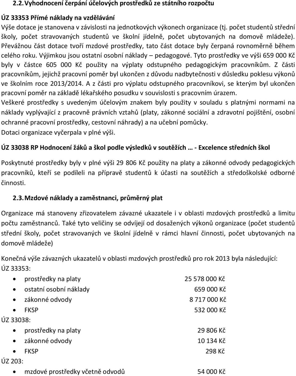 Převážnou část dotace tvoří mzdové prostředky, tato část dotace byly čerpaná rovnoměrně během celého roku. Výjimkou jsou ostatní osobní náklady pedagogové.