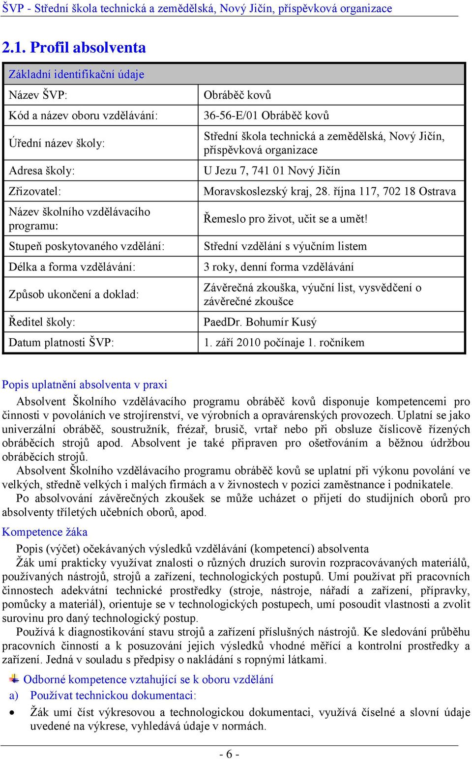 organizace U Jezu 7, 741 01 Nový Jičín Moravskoslezský kraj, 28. října 117, 702 18 Ostrava Řemeslo pro život, učit se a umět!