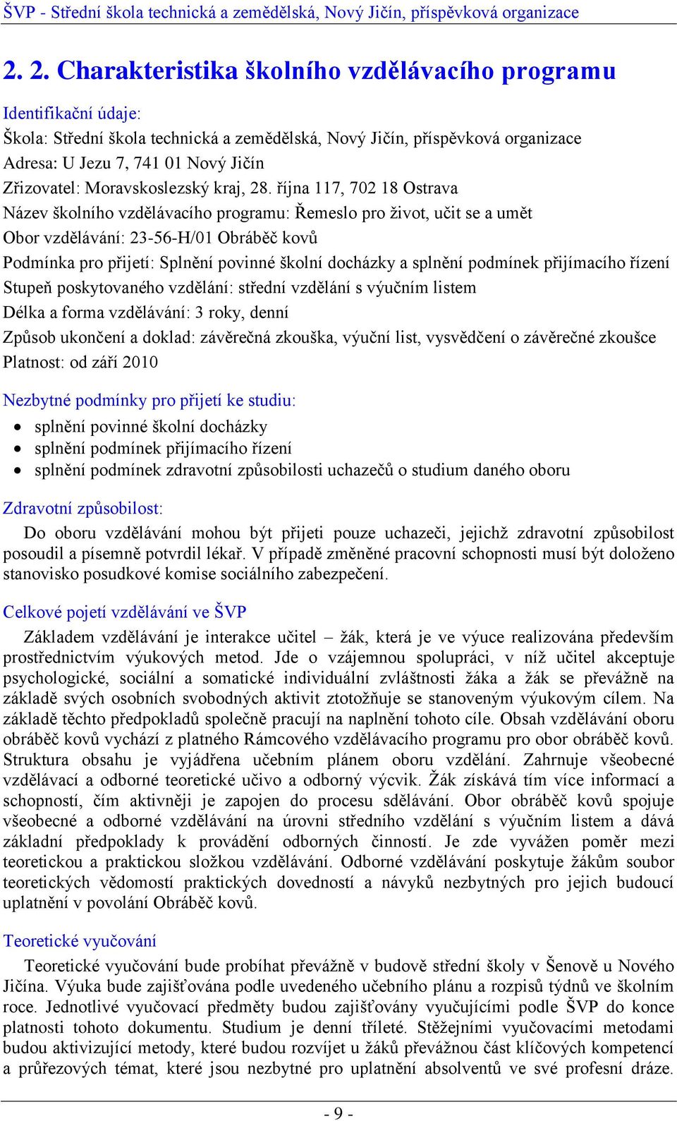 října 117, 702 18 Ostrava Název školního vzdělávacího programu: Řemeslo pro život, učit se a umět Obor vzdělávání: 23-56-H/01 Obráběč kovů Podmínka pro přijetí: Splnění povinné školní docházky a