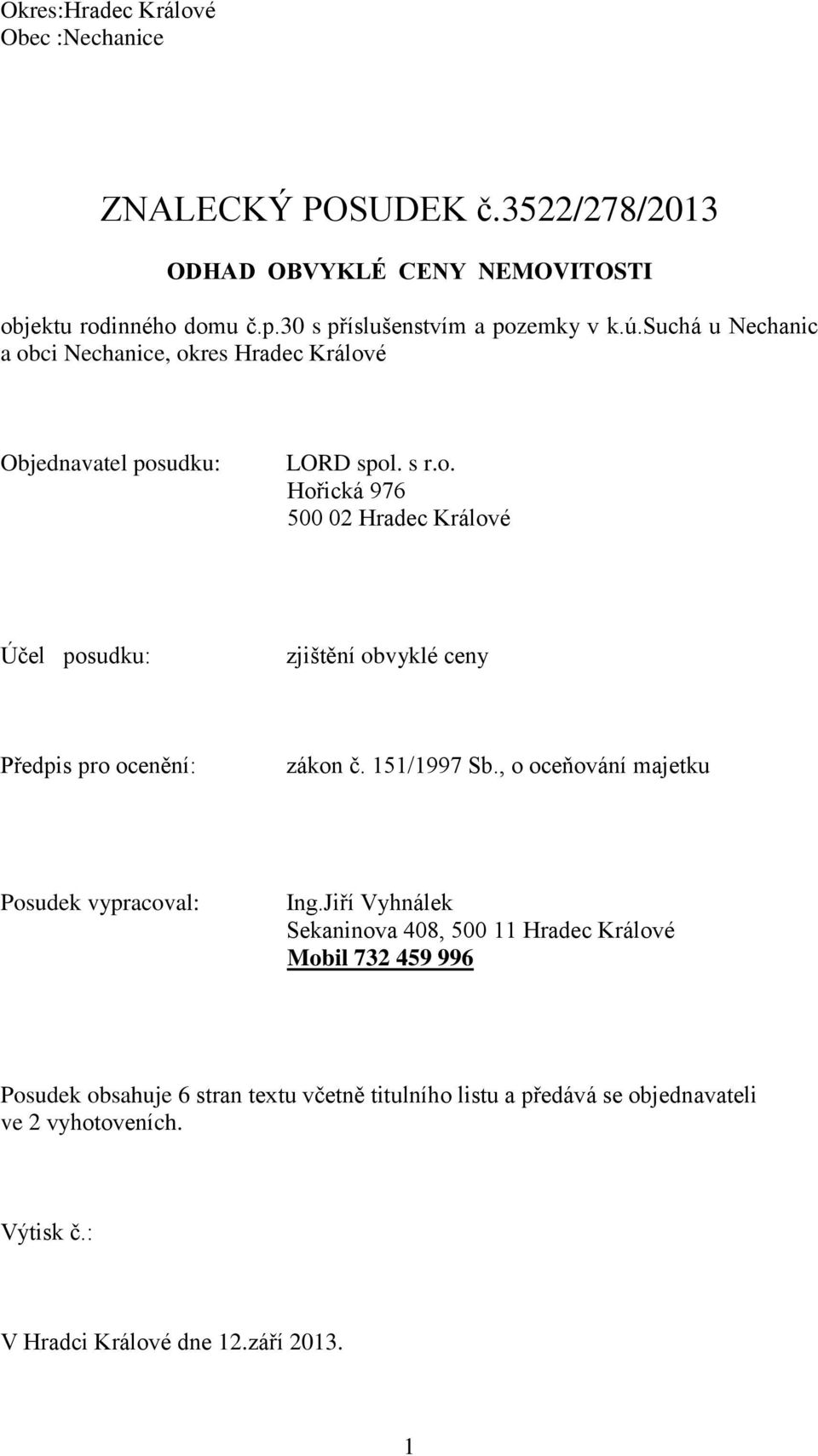 151/1997 Sb., o oceňování majetku Posudek vypracoval: Ing.