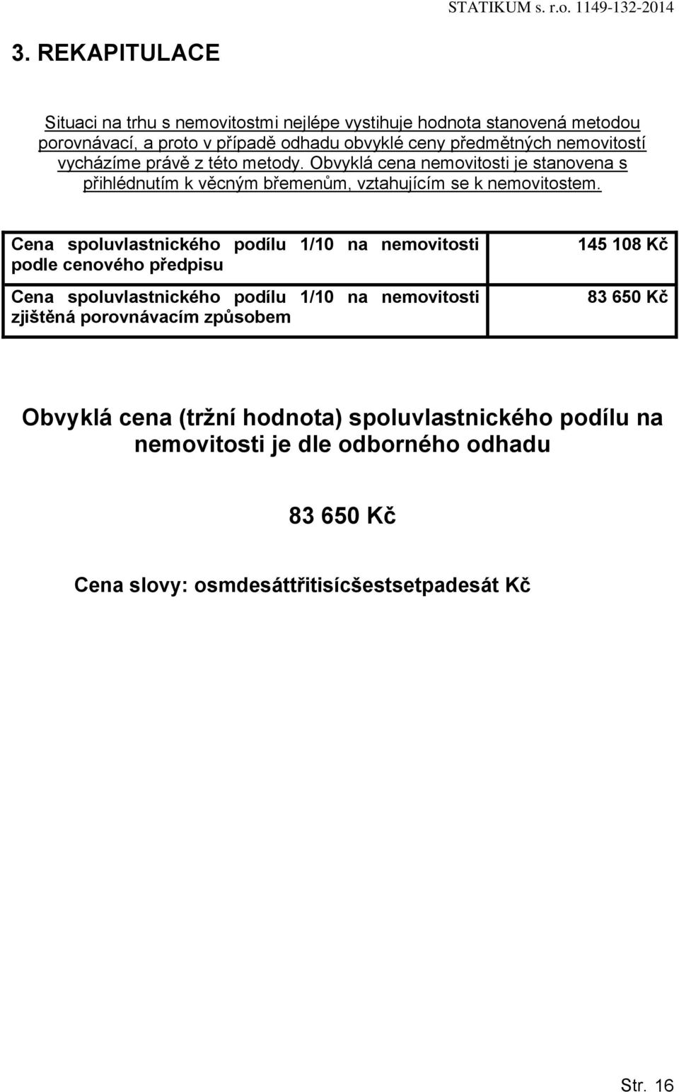 Cena spoluvlastnického podílu 1/10 na nemovitosti podle cenového předpisu Cena spoluvlastnického podílu 1/10 na nemovitosti zjištěná porovnávacím způsobem