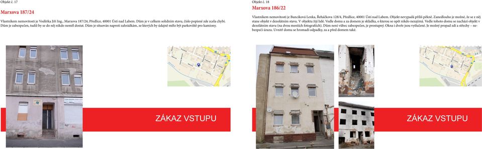 18 Marxova 186/22 Vlastníkem nemovitosti je Bunciková Lenka, Řeháčkova 128/4, Předlice, 40001 Ústí nad Labem. Objekt nevypadá příliš pěkně.