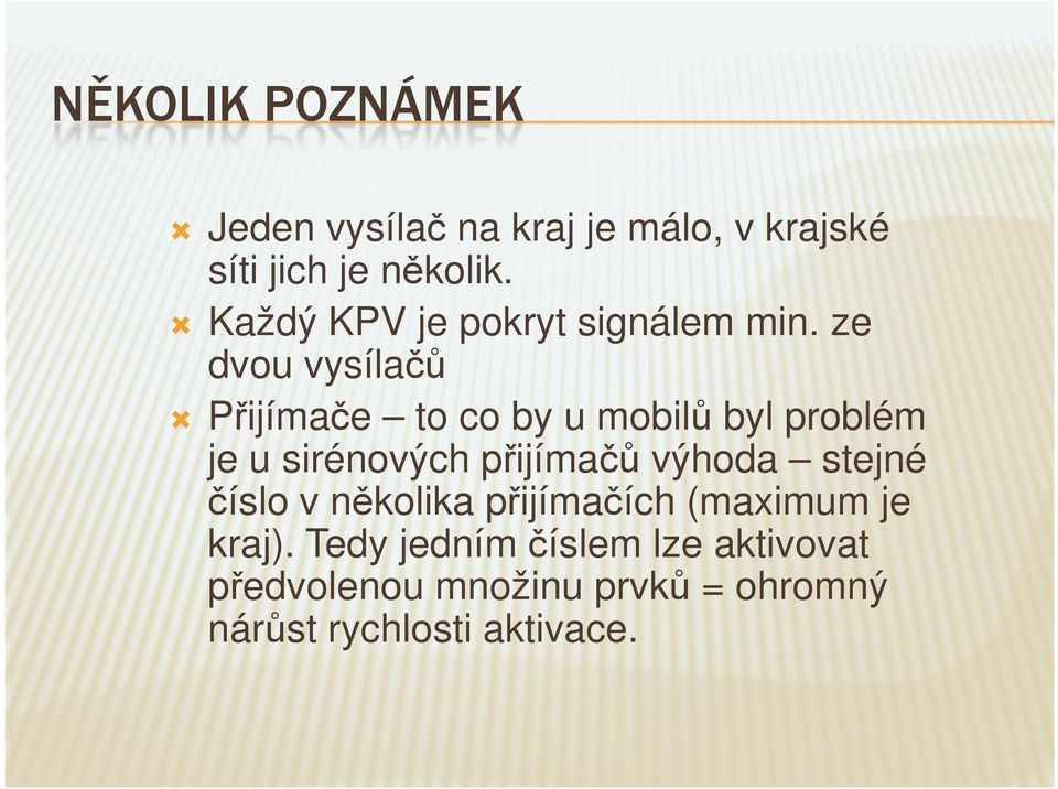 ze dvou vysílačů Přijímače to co by u mobilů byl problém je u sirénových přijímačů