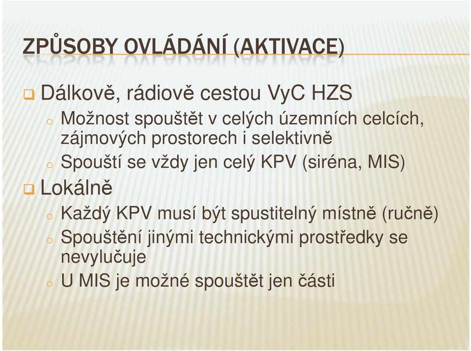 celý KPV (siréna, MIS) Lokálně o Každý KPV musí být spustitelný místně (ručně) o