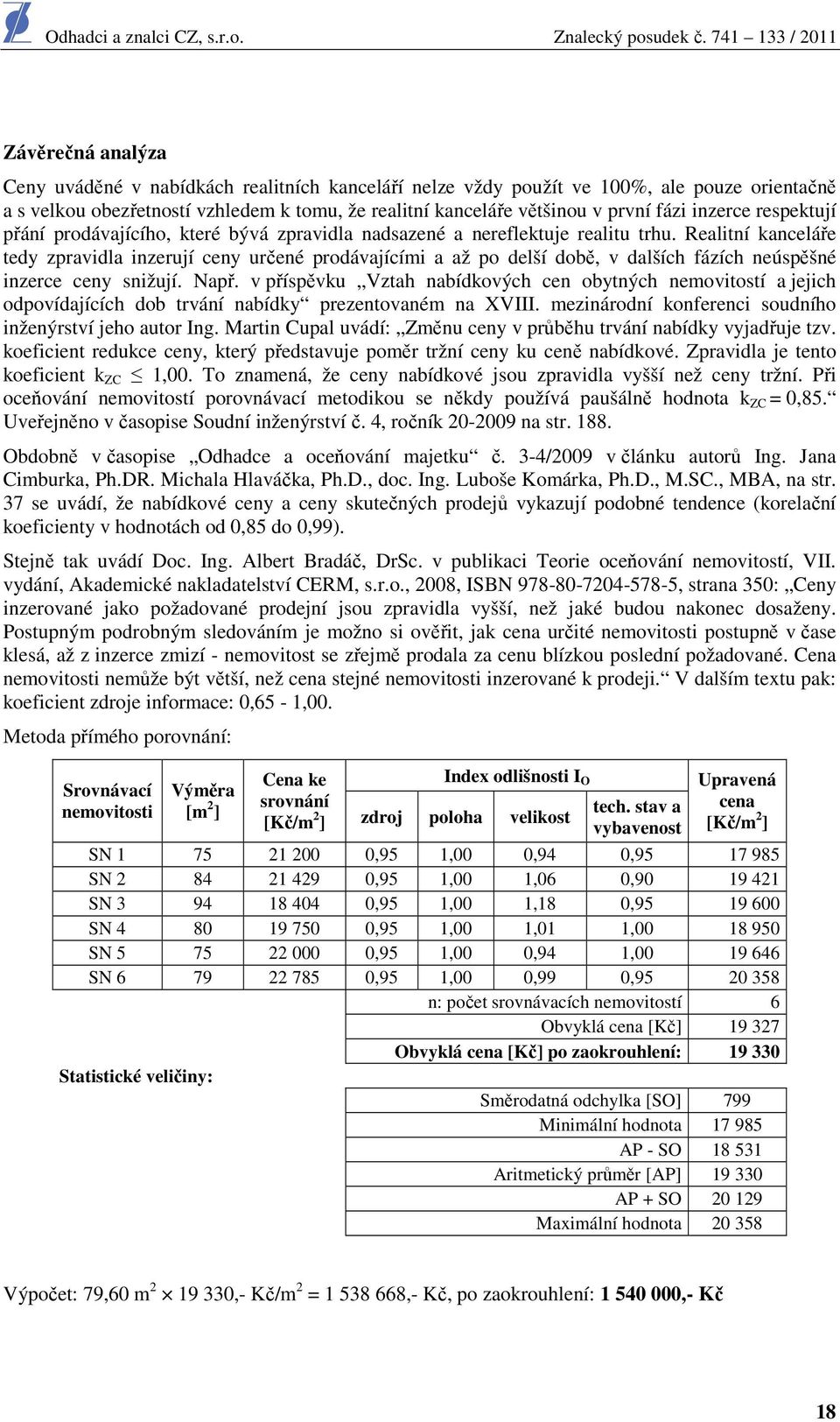 fázi inzerce respektují přání prdávajícíh, které bývá zpravidla nadsazené a nereflektuje realitu trhu.