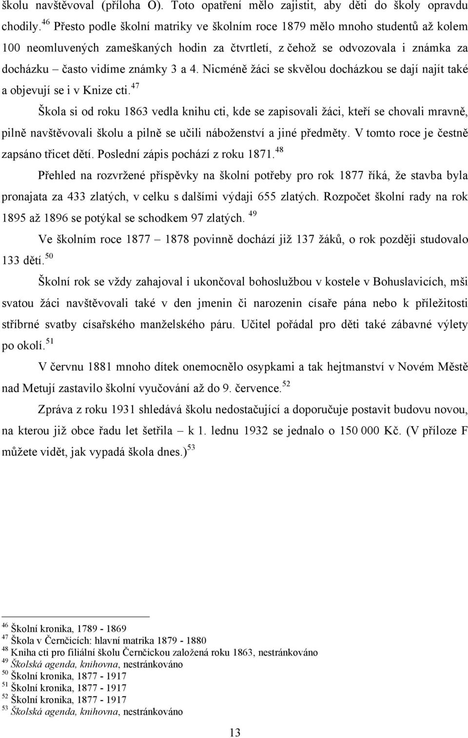 Nicméně žáci se skvělou docházkou se dají najít také a objevují se i v Knize cti.