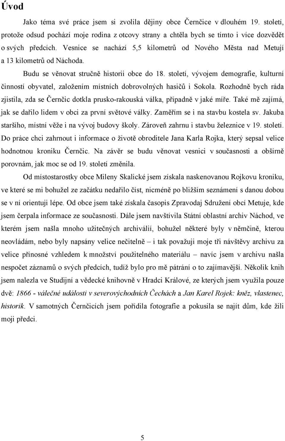 století, vývojem demografie, kulturní činností obyvatel, založením místních dobrovolných hasičů i Sokola.