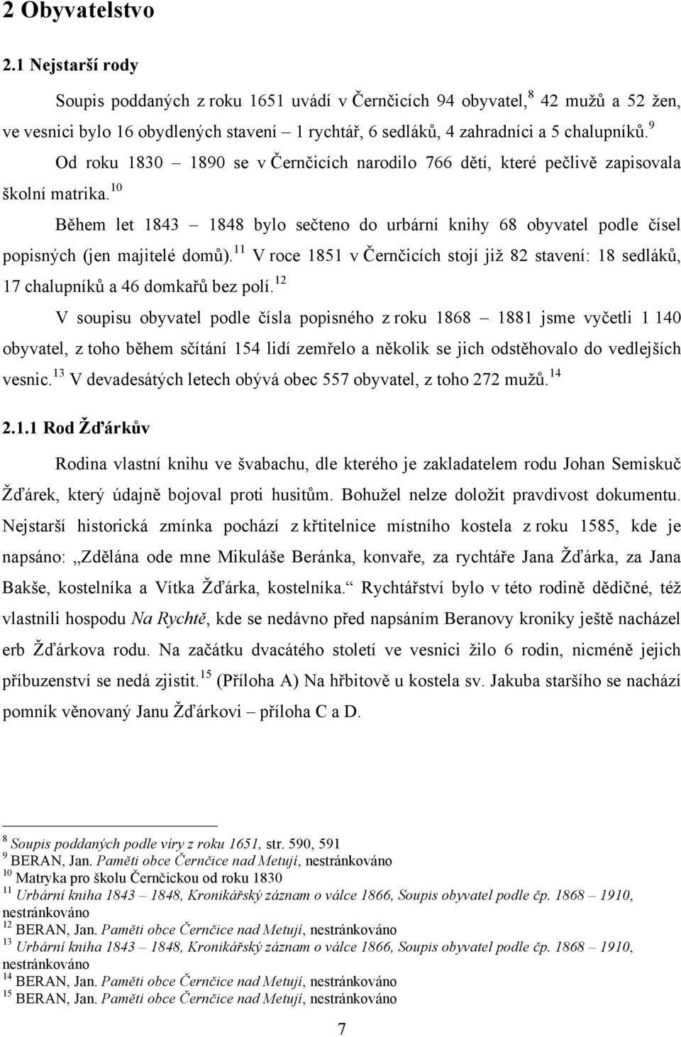 9 Od roku 1830 1890 se v Černčicích narodilo 766 dětí, které pečlivě zapisovala školní matrika.