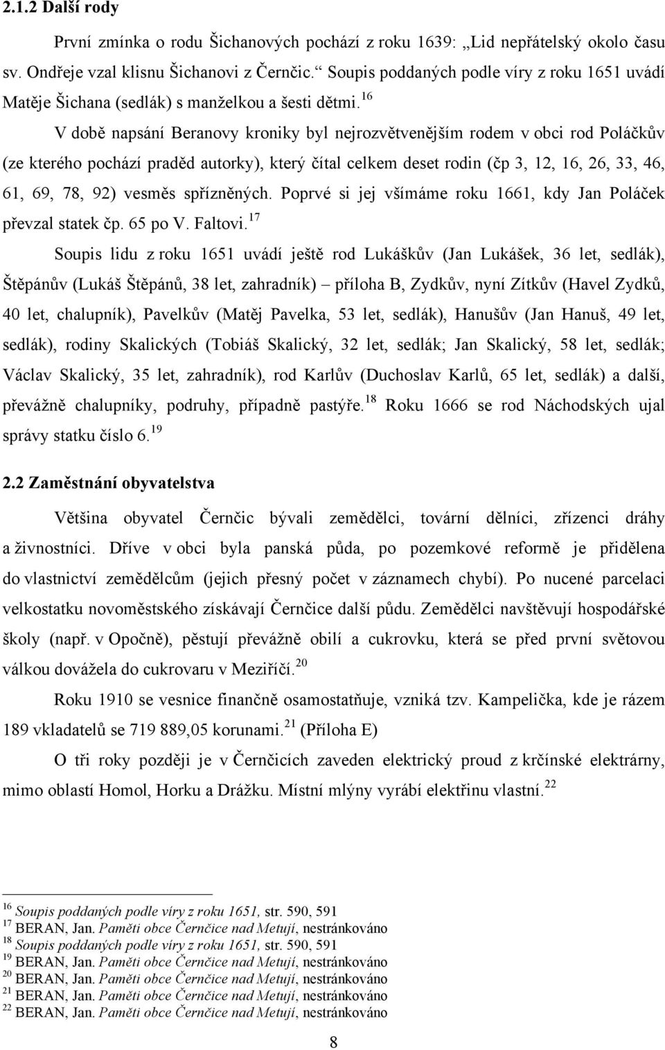 16 V době napsání Beranovy kroniky byl nejrozvětvenějším rodem v obci rod Poláčkův (ze kterého pochází praděd autorky), který čítal celkem deset rodin (čp 3, 12, 16, 26, 33, 46, 61, 69, 78, 92)