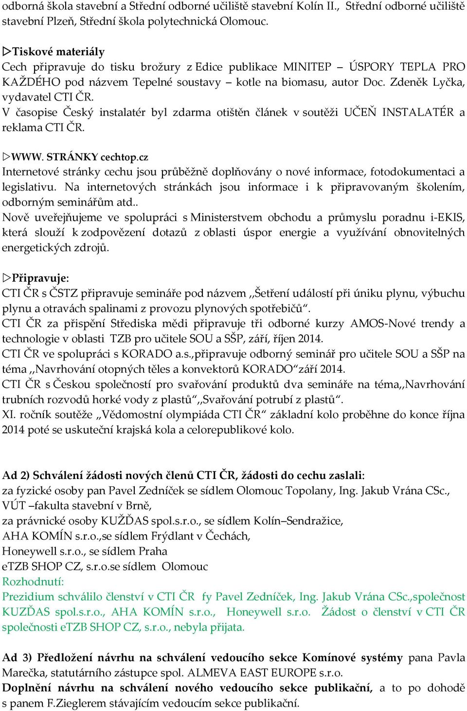 V časopise Český instalatér byl zdarma otištěn článek v soutěži UČEŇ INSTALATÉR a reklama CTI ČR. WWW. STRÁNKY cechtop.