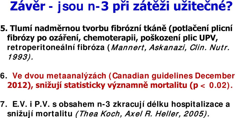 retroperitoneální fibróza (Mannert, Askanazi, Clin. Nutr. 1993). 6.