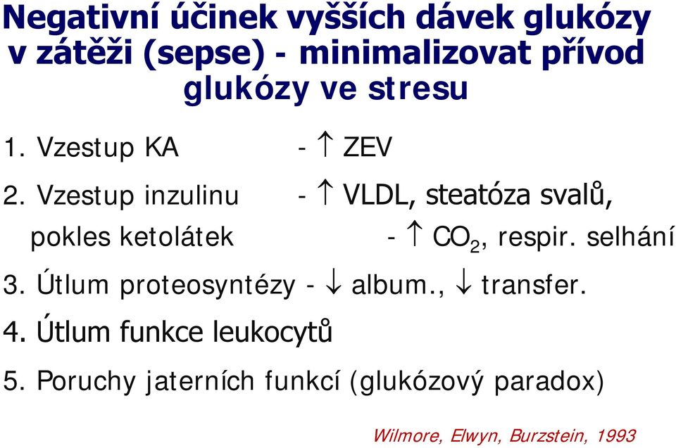 Vzestup inzulinu - VLDL, steatóza svalů, pokles ketolátek - CO 2, respir. selhání 3.