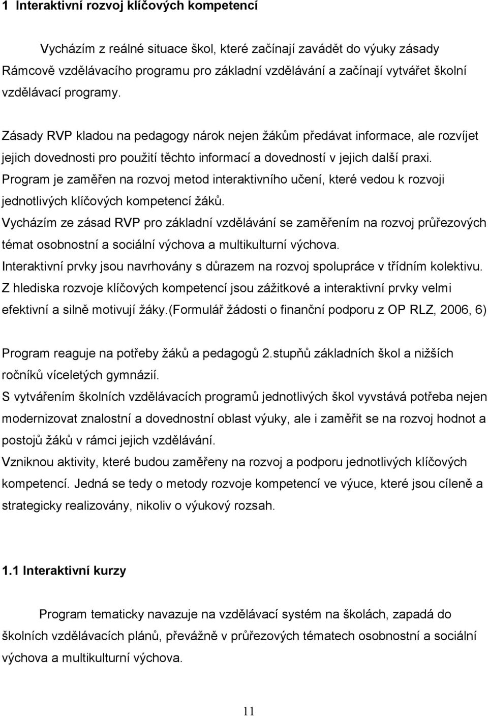 Program je zaměřen na rozvoj metod interaktivního učení, které vedou k rozvoji jednotlivých klíčových kompetencí ţáků.