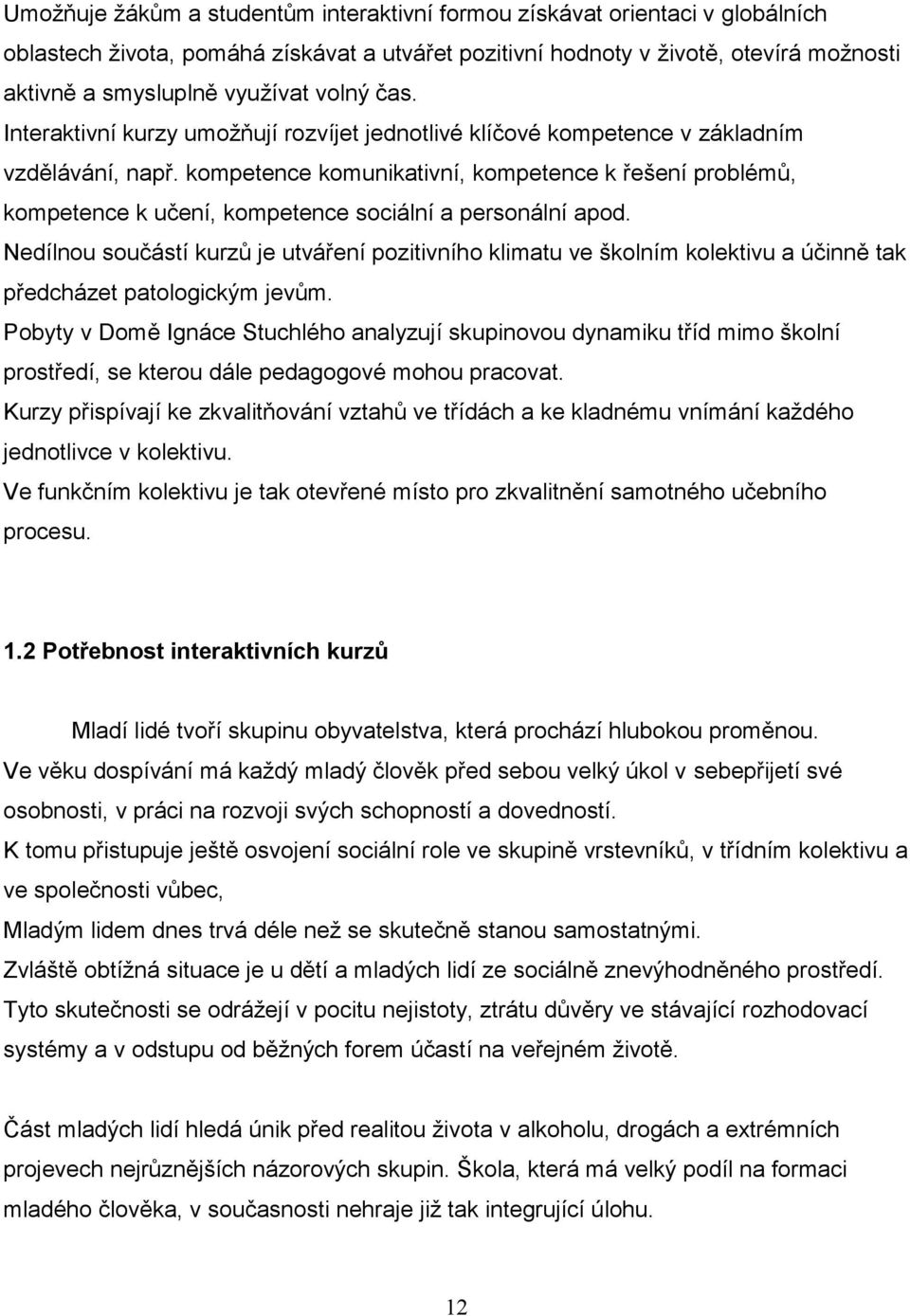 kompetence komunikativní, kompetence k řešení problémů, kompetence k učení, kompetence sociální a personální apod.