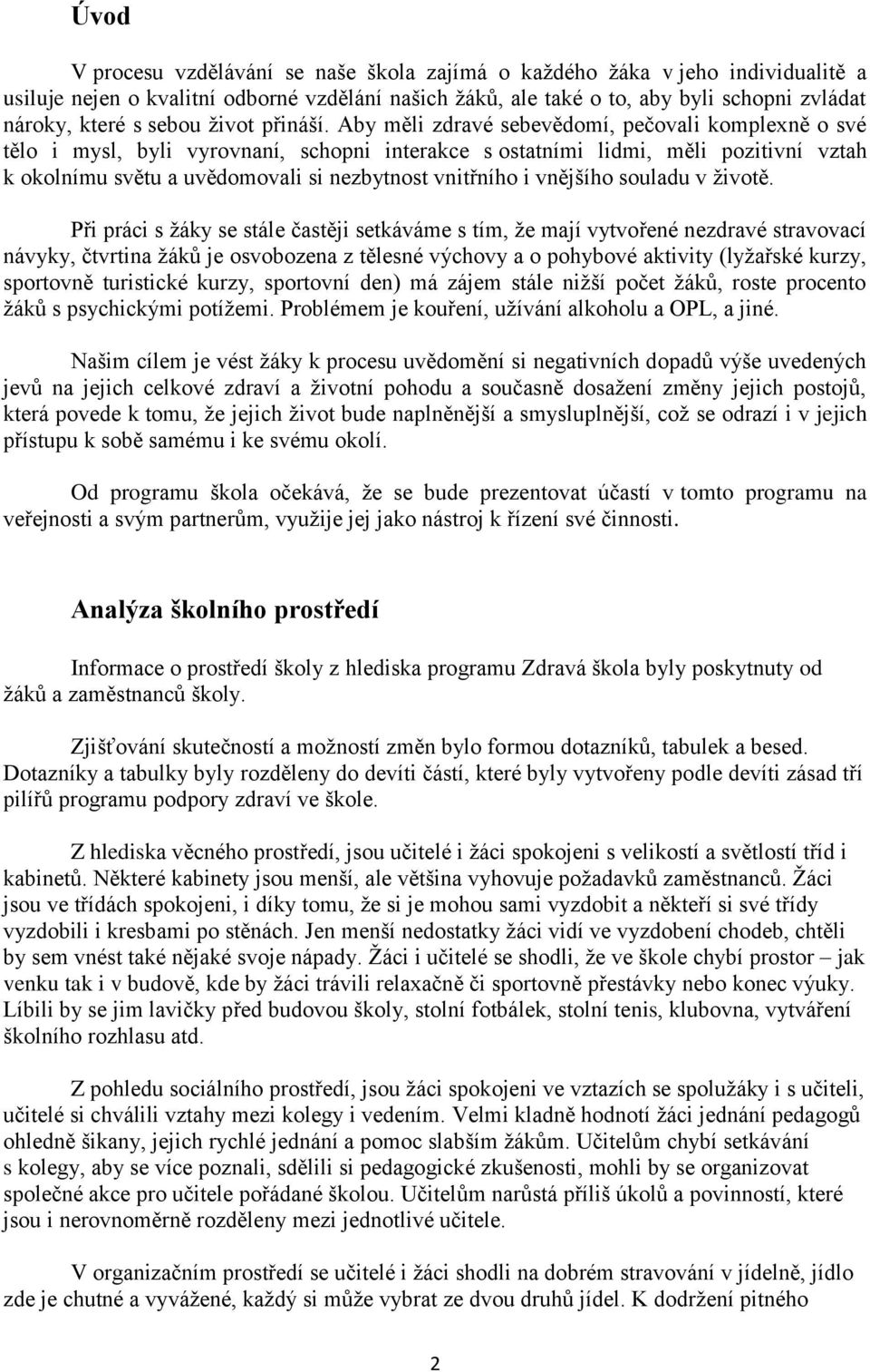 Aby měli zdravé sebevědomí, pečovali komplexně o své tělo i mysl, byli vyrovnaní, schopni interakce s ostatními lidmi, měli pozitivní vztah k okolnímu světu a uvědomovali si nezbytnost vnitřního i