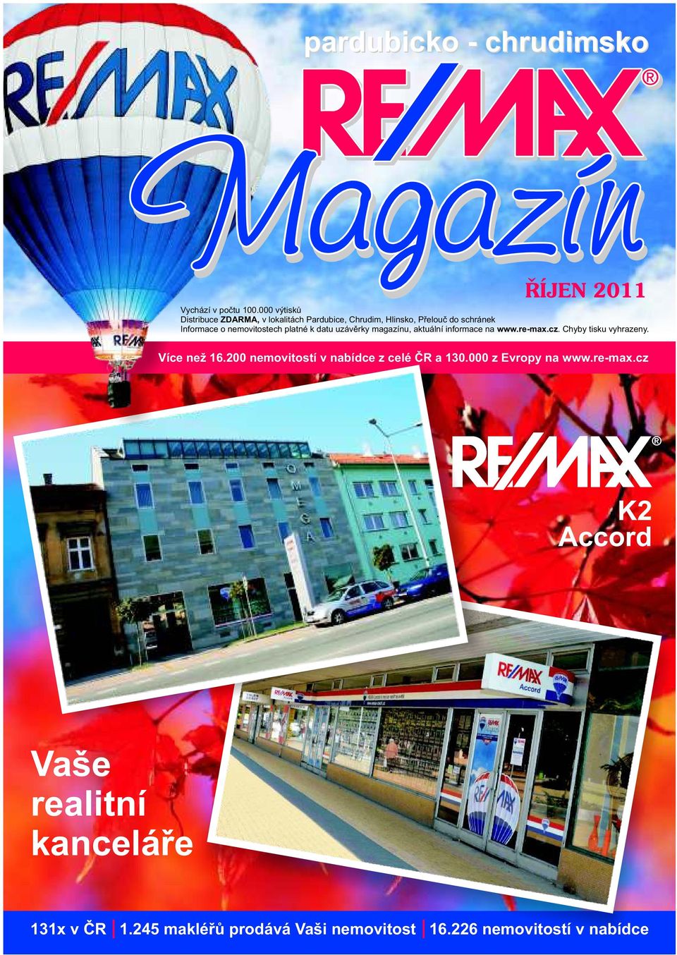 nemovitostech platné k datu uzávěrky magazínu, aktuální informace na www.re-max.cz. Chyby tisku vyhrazeny.