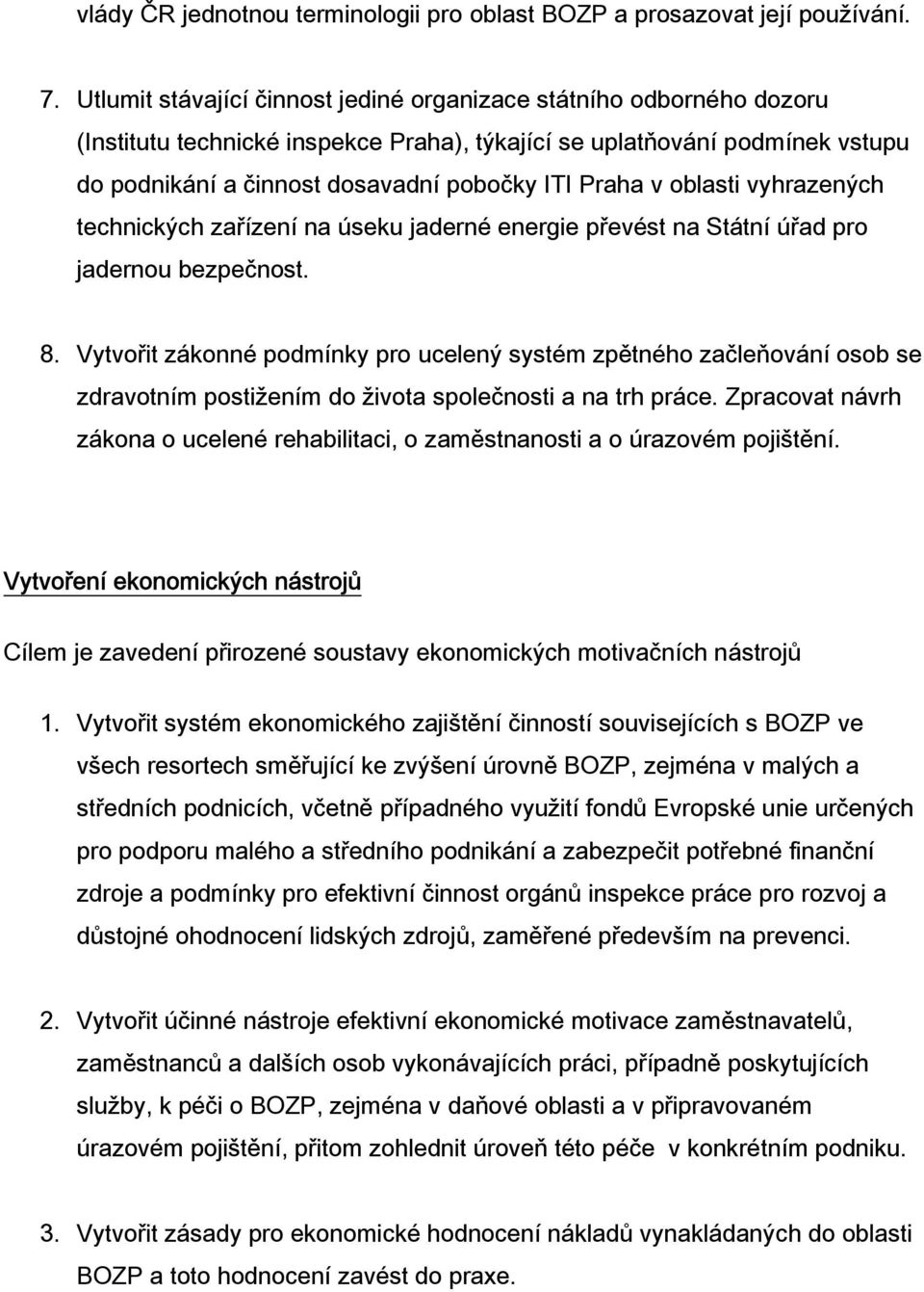 v oblasti vyhrazených technických zařízení na úseku jaderné energie převést na Státní úřad pro jadernou bezpečnost. 8.