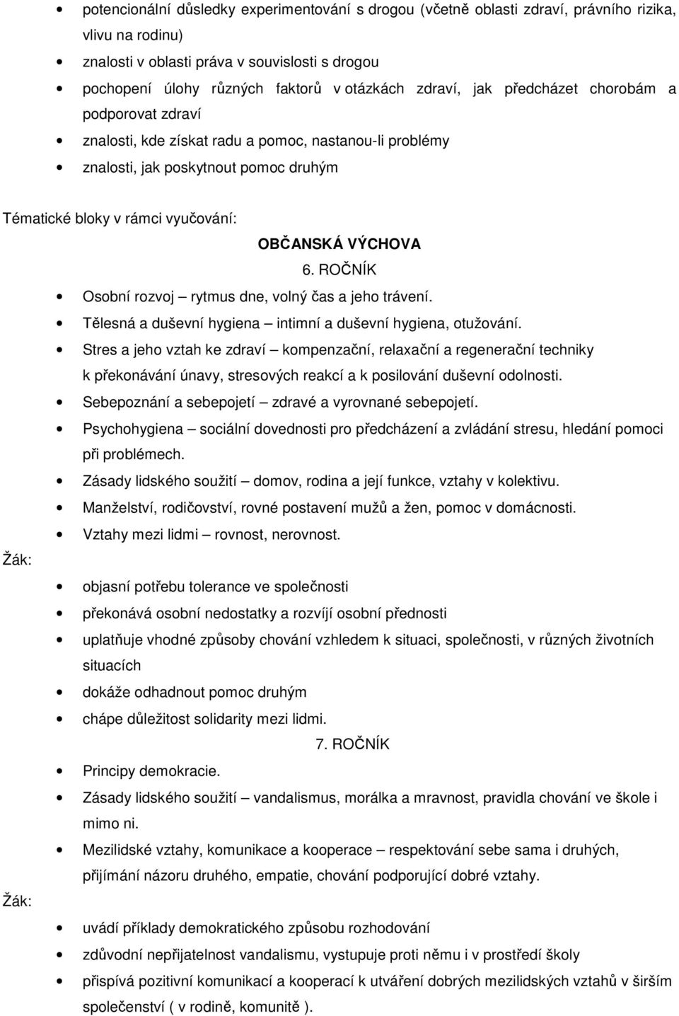 ROČNÍK Osobní rozvoj rytmus dne, volný čas a jeho trávení. Tělesná a duševní hygiena intimní a duševní hygiena, otužování.