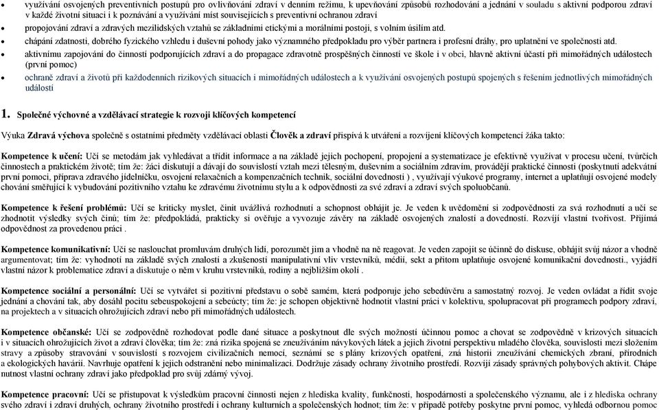 chápání zdatnosti, dobrého fyzického vzhledu i duševní pohody jako významného předpokladu pro výběr partnera i profesní dráhy, pro uplatnění ve společnosti atd.