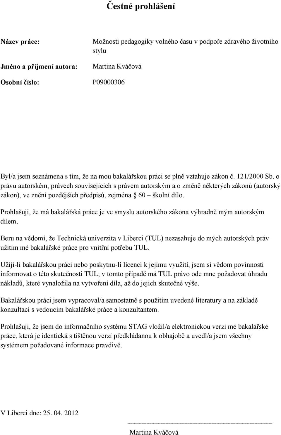 o právu autorském, právech souvisejících s právem autorským a o změně některých zákonů (autorský zákon), ve znění pozdějších předpisů, zejména 60 školní dílo.