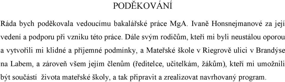 Dále svým rodičům, kteří mi byli neustálou oporou a vytvořili mi klidné a příjemné podmínky, a Mateřské škole