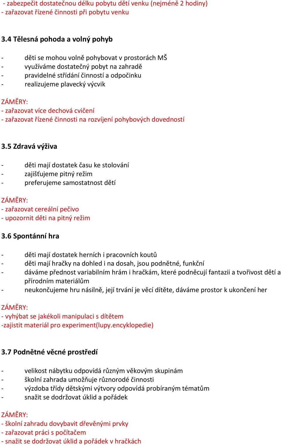 zařazovat více dechová cvičení - zařazovat řízené činnosti na rozvíjení pohybových dovedností 3.