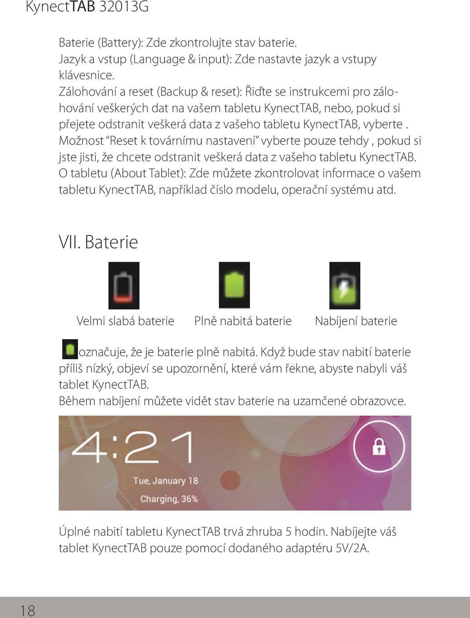 Možnost Reset k továrnímu nastavení vyberte pouze tehdy, pokud si jste jisti, že chcete odstranit veškerá data z vašeho tabletu KynectTAB.