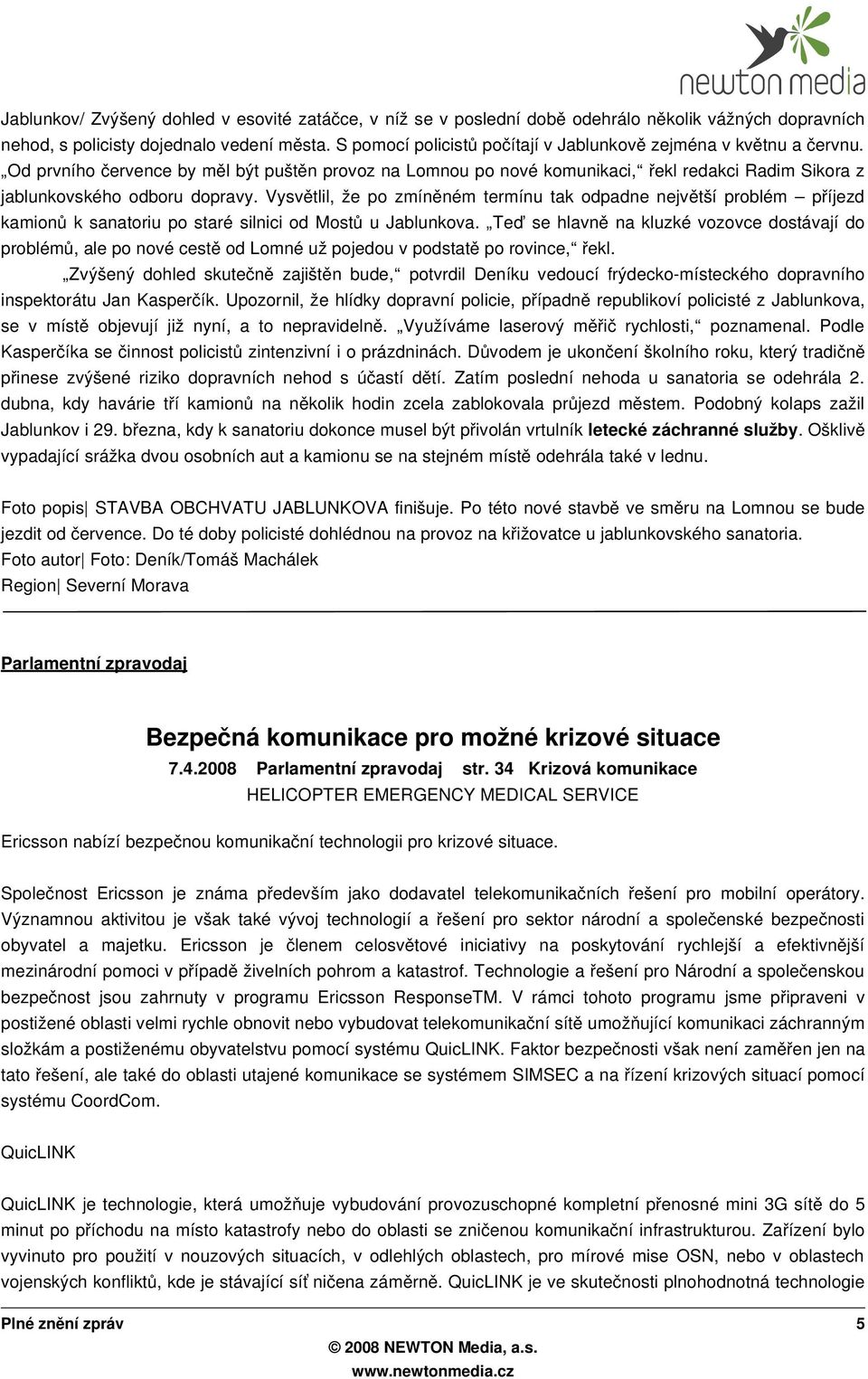 Od prvního července by měl být puštěn provoz na Lomnou po nové komunikaci, ř ekl redakci Radim Sikora z jablunkovského odboru dopravy.