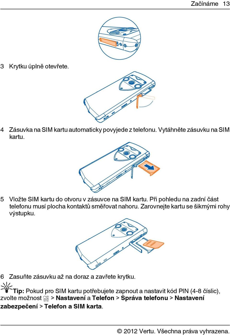 Zarovnejte kartu se šikmými rohy výstupku. 6 Zasuňte zásuvku až na doraz a zavřete krytku.