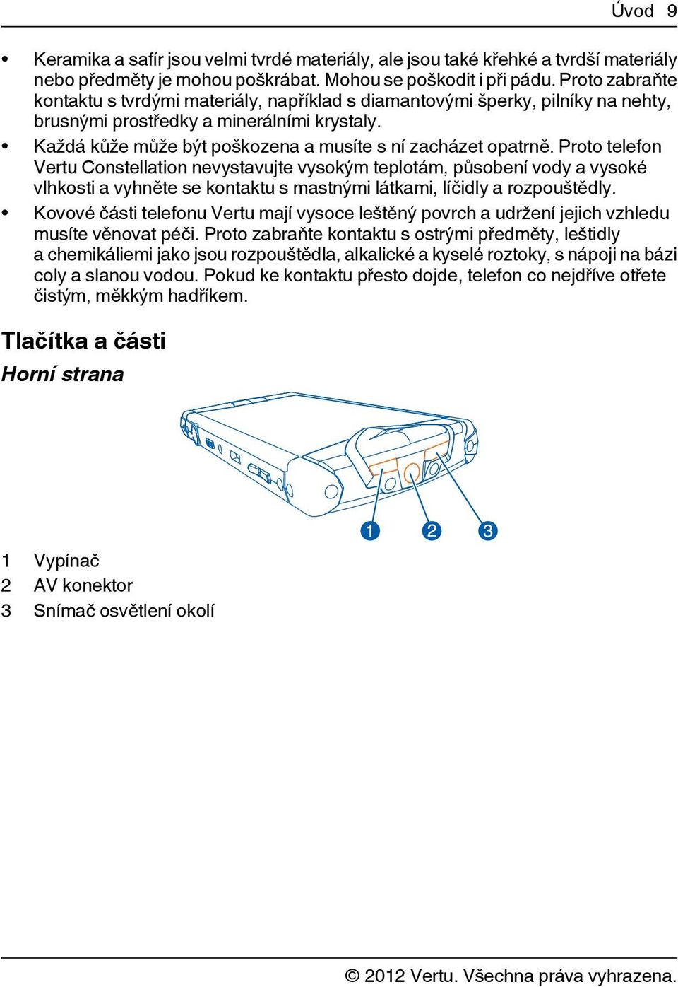 Každá kůže může být poškozena a musíte s ní zacházet opatrně.