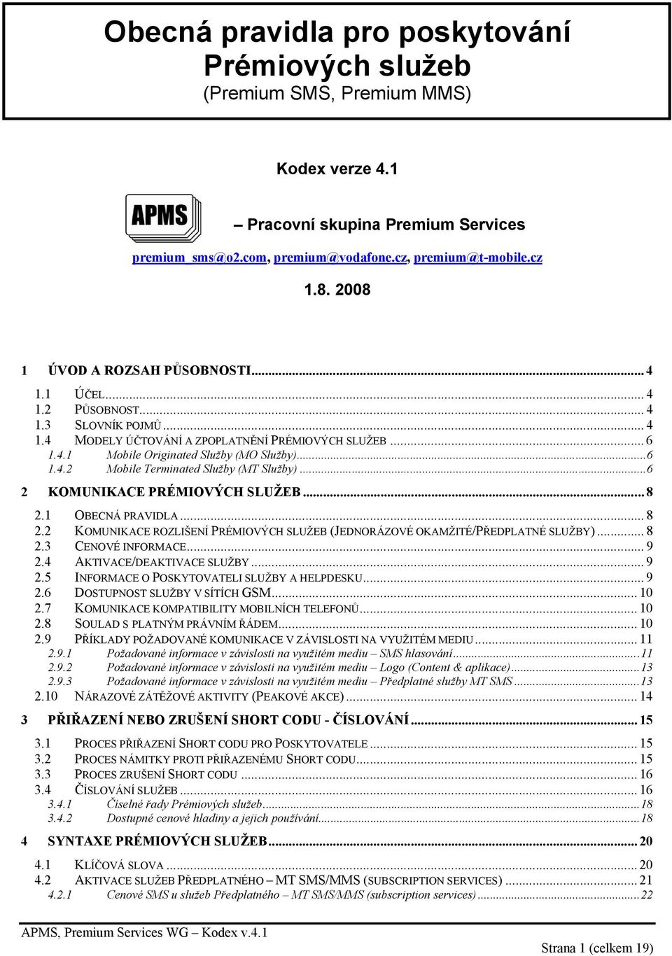..6 2 KOMUNIKACE PRÉMIOVÝCH SLUŽEB... 8 2.1 OBECNÁ PRAVIDLA... 8 2.2 KOMUNIKACE ROZLIŠENÍ PRÉMIOVÝCH SLUŽEB (JEDNORÁZOVÉ OKAMŽITÉ/PŘEDPLATNÉ SLUŽBY)... 8 2.3 CENOVÉ INFORMACE... 9 2.