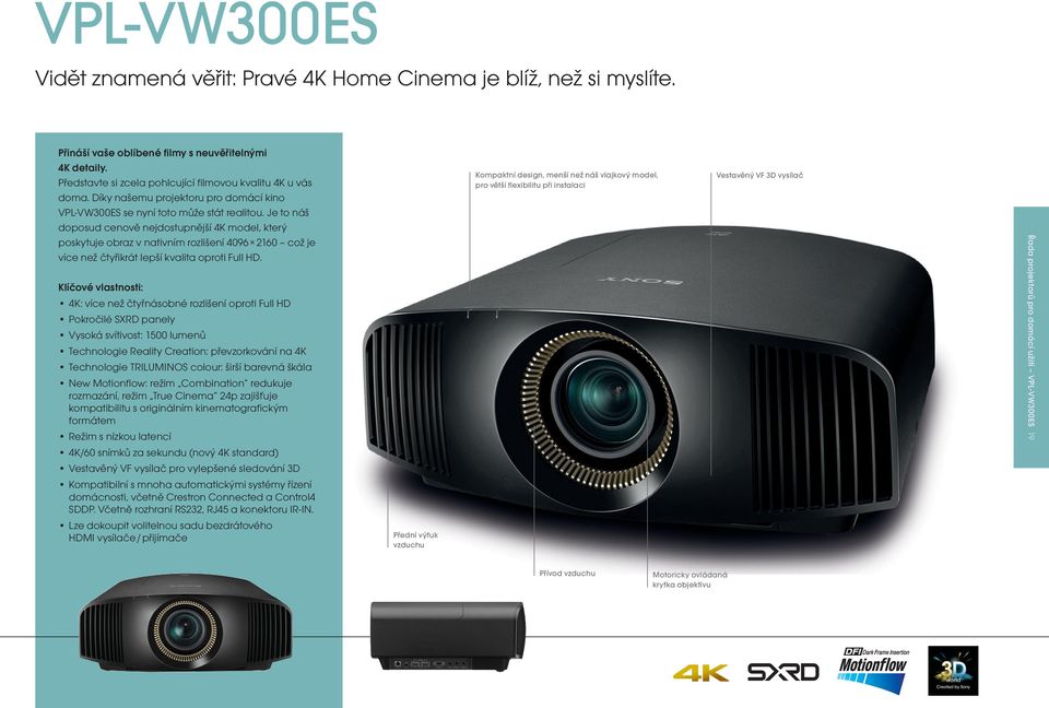 Je to náš doposud cenově nejdostupnější 4K model, který poskytuje obraz v nativním rozlišení 4096 2160 což je více než čtyřikrát lepší kvalita oproti Full HD.
