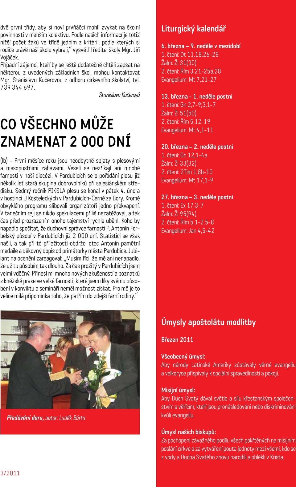 Případní zájemci, kteří by se ještě dodatečně chtěli zapsat na některou z uvedených základních škol, mohou kontaktovat Mgr. Stanislavu Kučerovou z odboru církevního školství, tel. 739 344 697.