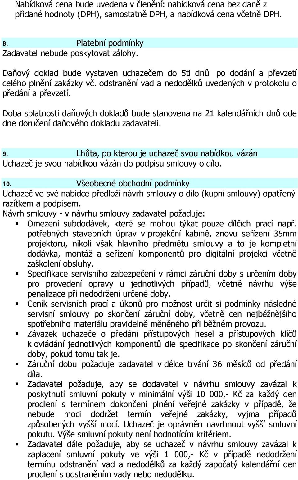 Doba splatnosti daňových dokladů bude stanovena na 21 kalendářních dnů ode dne doručení daňového dokladu zadavateli. 9.