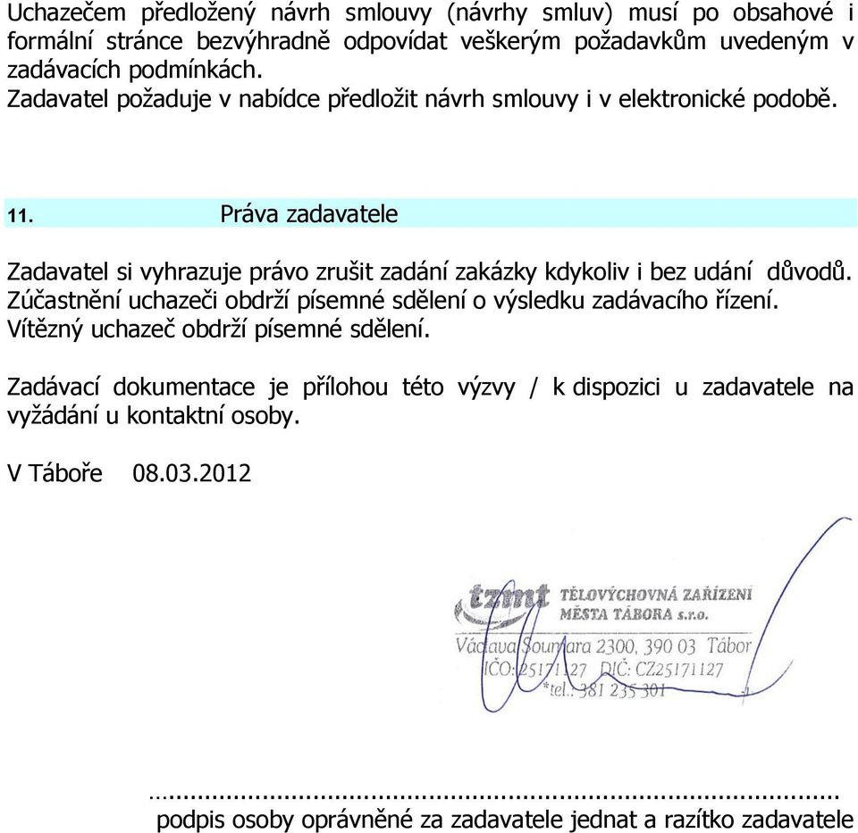 Práva zadavatele Zadavatel si vyhrazuje právo zrušit zadání zakázky kdykoliv i bez udání důvodů.