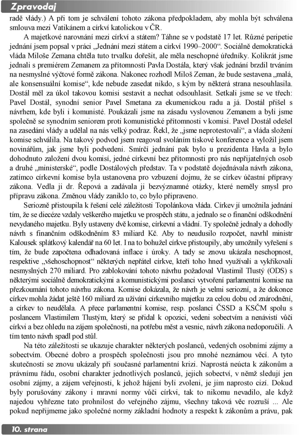 Sociálně demokratická vláda Miloše Zemana chtěla tuto trvalku dořešit, ale měla neschopné úředníky.