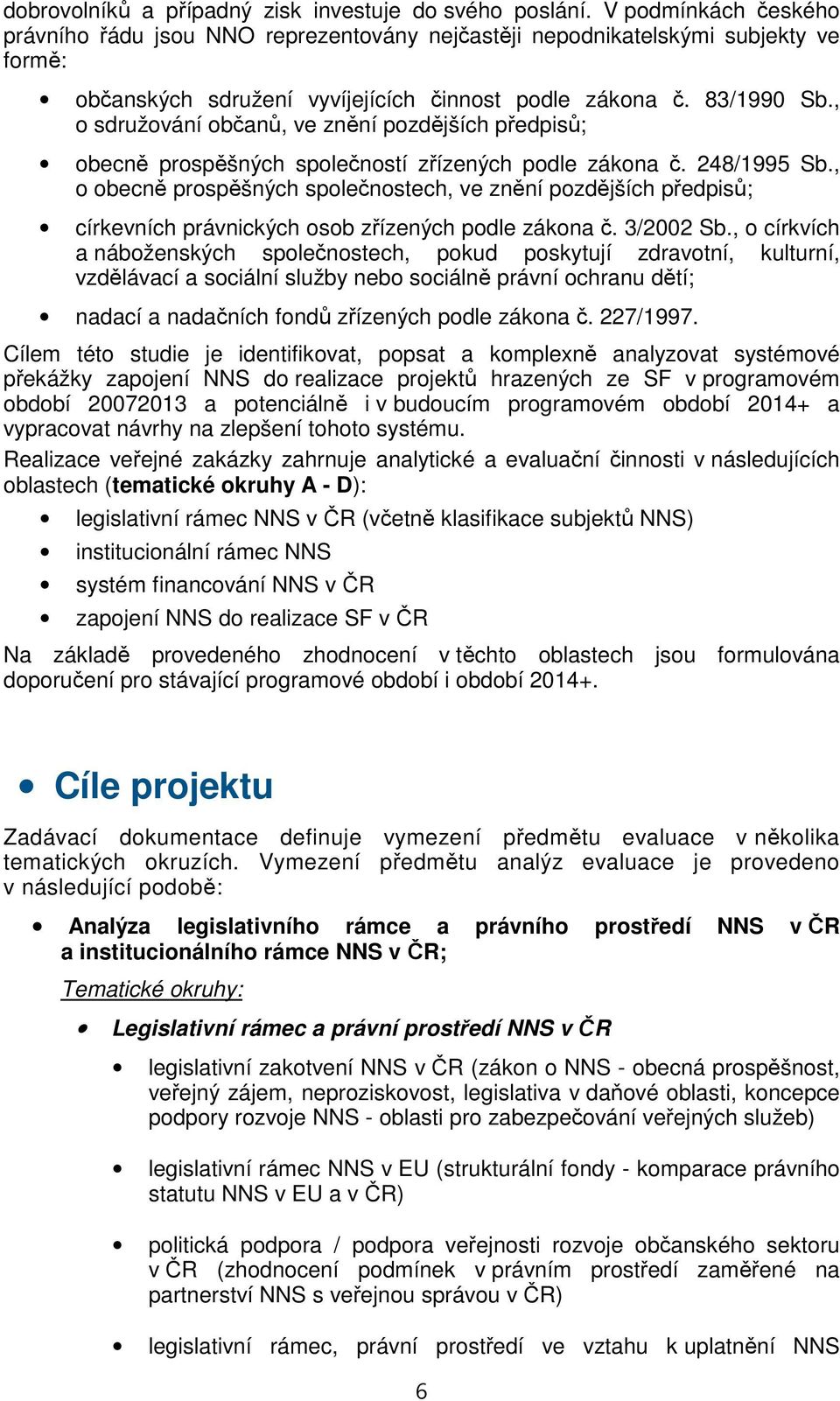 , o sdružování občanů, ve znění pozdějších předpisů; obecně prospěšných společností zřízených podle zákona č. 248/1995 Sb.