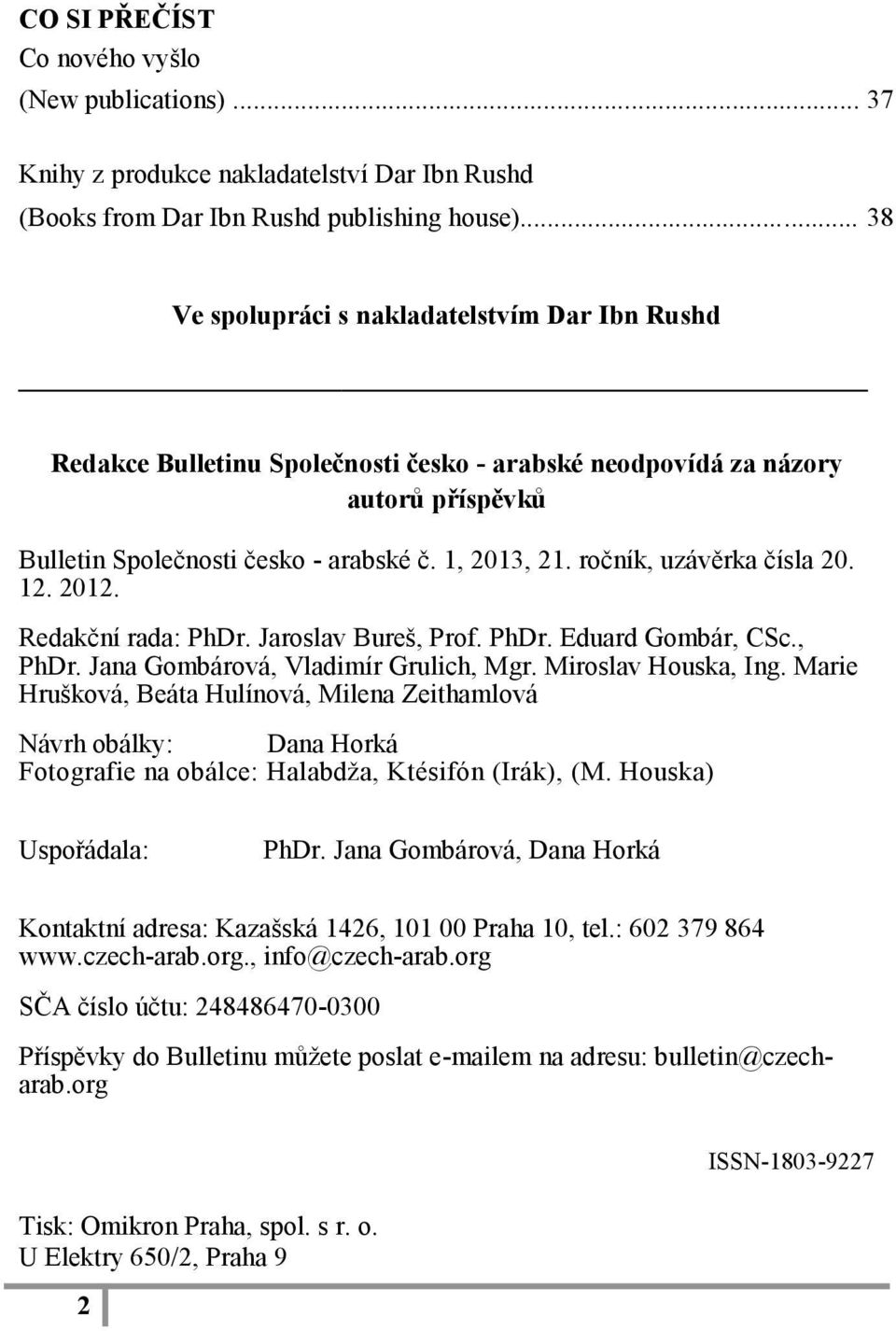 ročník, uzávěrka čísla 20. 12. 2012. Redakční rada: PhDr. Jaroslav Bureš, Prof. PhDr. Eduard Gombár, CSc., PhDr. Jana Gombárová, Vladimír Grulich, Mgr. Miroslav Houska, Ing.