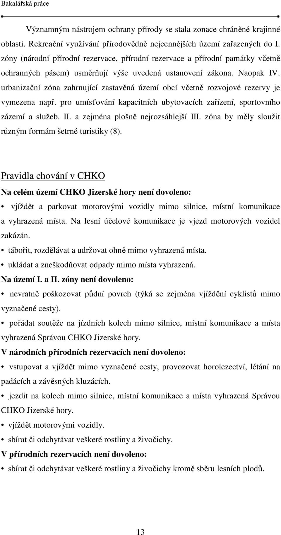 urbanizační zóna zahrnující zastavěná území obcí včetně rozvojové rezervy je vymezena např. pro umísťování kapacitních ubytovacích zařízení, sportovního zázemí a služeb. II.