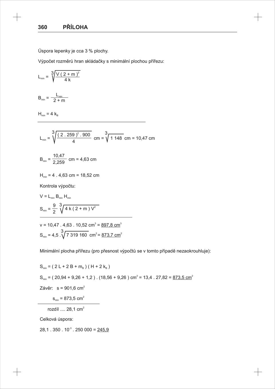 7 60 cm = 87,7 cm 4k(+m) Minimální plocha přířezu (pro přesnost výpočtů se v tomto případě nezaokrouhluje): (L++m )(H+k ) ( 0,4 +,6