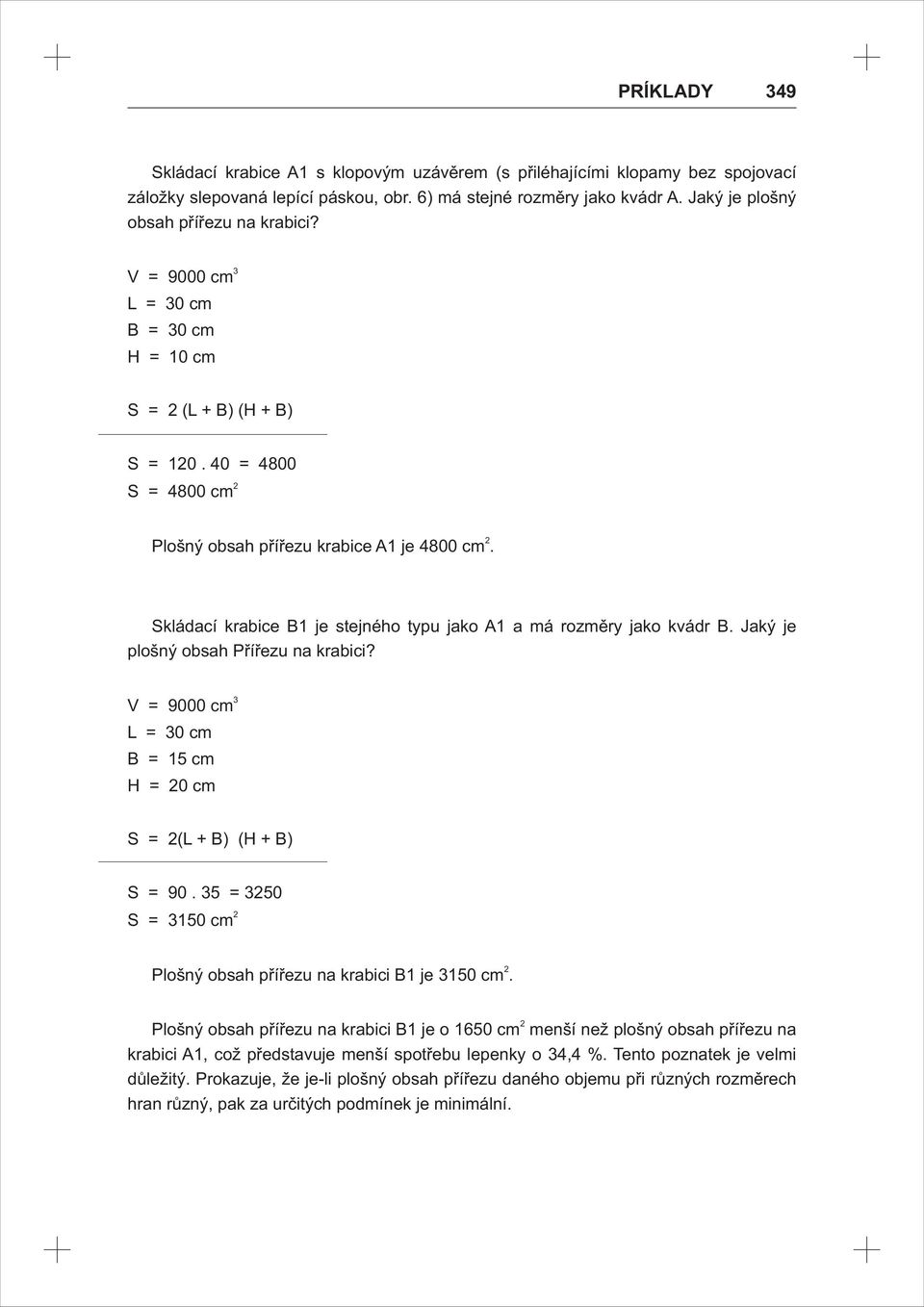 Skládací krabice je stejného typu jako A a má rozměry jako kvádr. Jaký je plošný obsah Přířezu na krabici? = 000 cm L = 0 cm = 5 cm H = 0 cm (L+) (H+) 0.