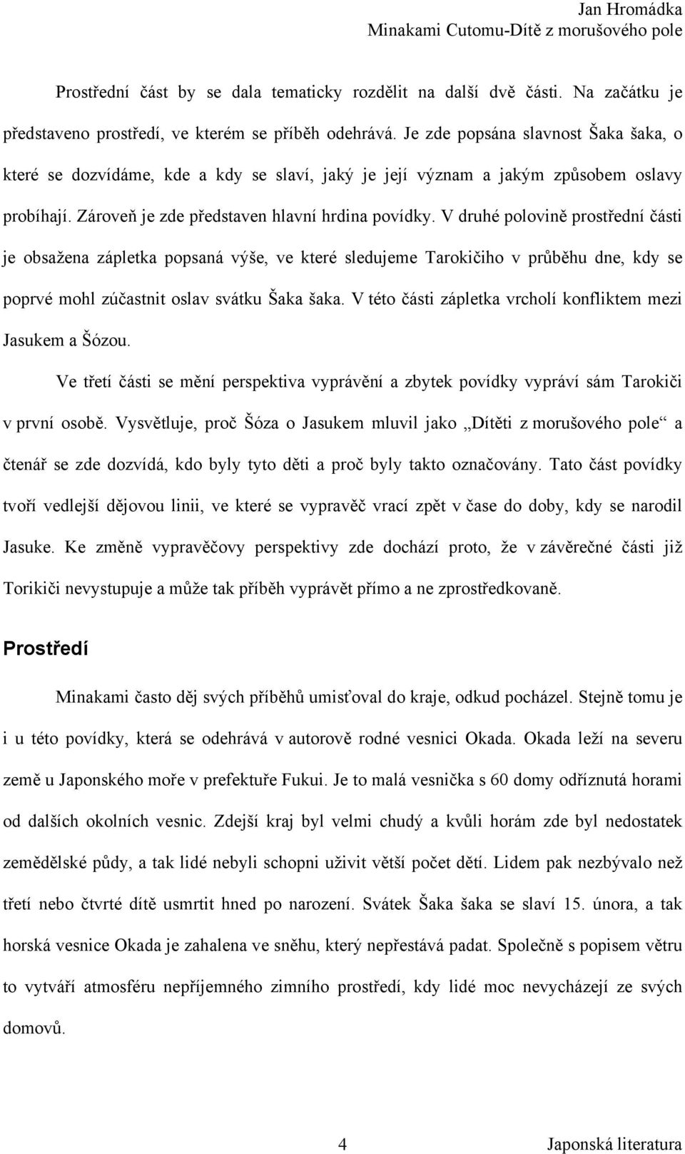 V druhé polovině prostřední části je obsažena zápletka popsaná výše, ve které sledujeme Tarokičiho v průběhu dne, kdy se poprvé mohl zúčastnit oslav svátku Šaka šaka.