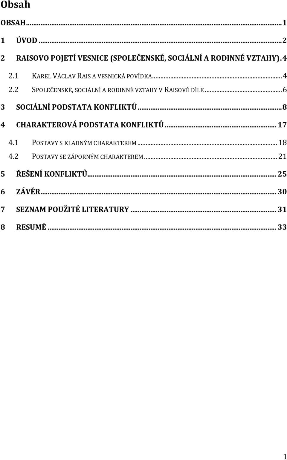 .. 6 3 SOCIÁLNÍ PODSTATA KONFLIKTŮ... 8 4 CHARAKTEROVÁ PODSTATA KONFLIKTŮ... 17 4.1 POSTAVY S KLADNÝM CHARAKTEREM.