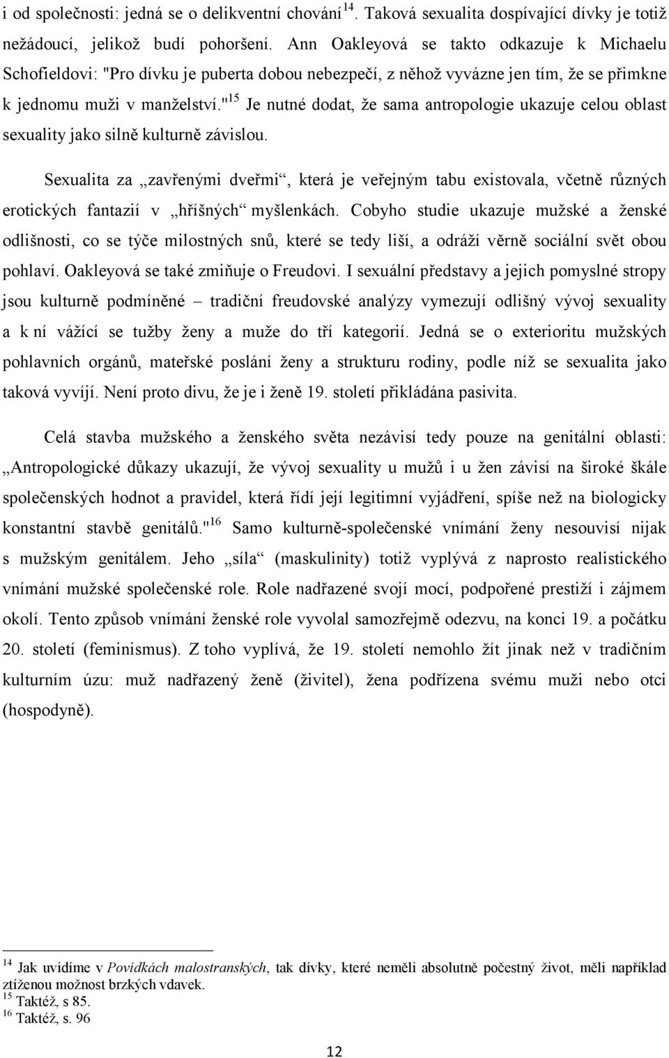 '' 15 Je nutné dodat, že sama antropologie ukazuje celou oblast sexuality jako silně kulturně závislou.