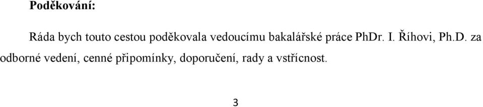 PhDr. I. Říhovi, Ph.D. za odborné vedení,