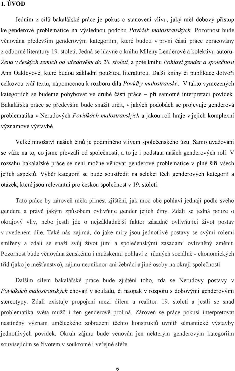 Jedná se hlavně o knihu Mileny Lenderové a kolektivu autorů- Žena v českých zemích od středověku do 20.