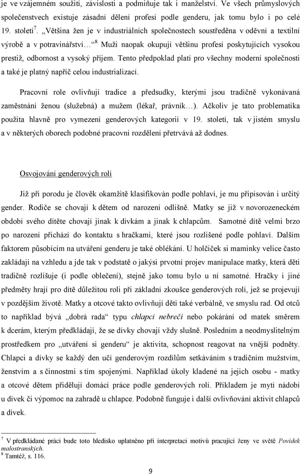 Tento předpoklad platí pro všechny moderní společnosti a také je platný napříč celou industrializací.