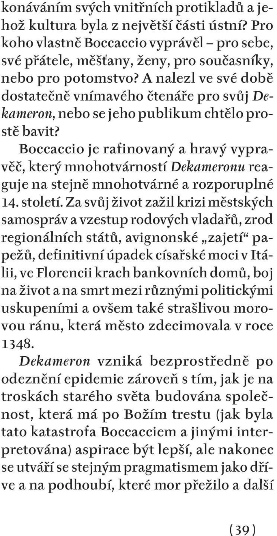 Boccaccio je rafinovaný a hravý vypravěč, který mnohotvárností Dekameronu reaguje na stejně mnohotvárné a rozporuplné 14. století.