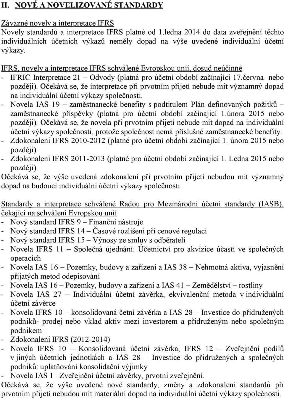 IFRS, novely a interpretace IFRS schválené Evropskou unií, dosud neúčinné - IFRIC Interpretace 21 Odvody (platná pro účetní období začínající 17.června nebo později).